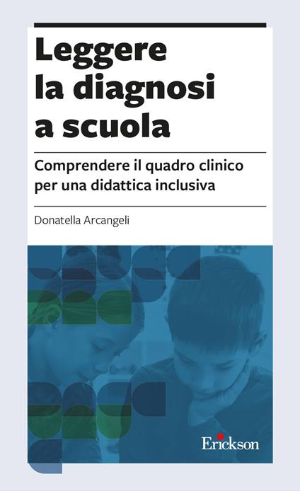 Leggere la diagnosi a scuola. Comprendere il quadro clinico per una didattica inclusiva - Donatella Arcangeli - copertina