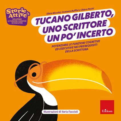 Tucano Gilberto, uno scrittore un po' incerto. Potenziare le funzioni cognitive ed esecutive nei prerequisiti della scrittura - Silvia Niccolai,Costanza Ruffini,Chiara Pecini - copertina