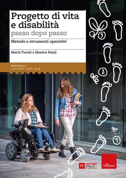 Progetto di vita e disabilità passo dopo passo. Metodo e strumenti operativi - Maria Turati,Monica Pozzi - copertina