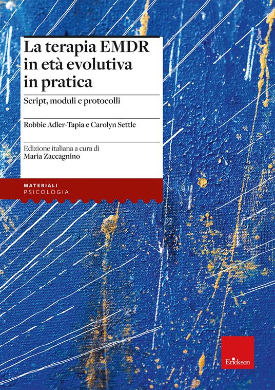 La terapia EMDR in età evolutiva in pratica. Script, moduli e protocolli - Robbie Adler-Tapia,Carolyn Settle - copertina