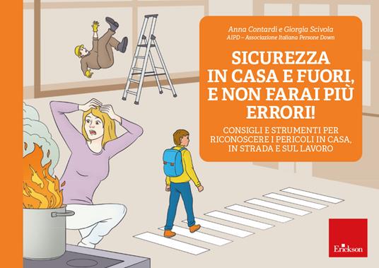 Sicurezza in casa e fuori, e non farai più errori! Consigli e strumenti per riconoscere i pericoli in casa, in strada e sul lavoro - Anna Contardi - copertina