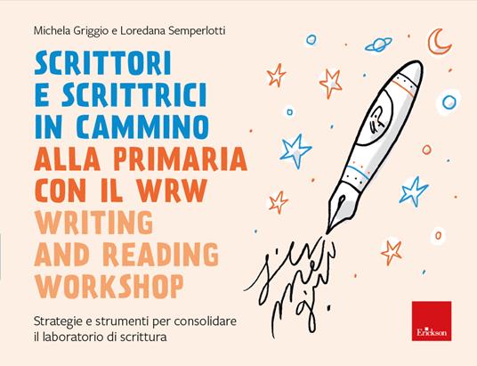 Scrittori e scrittrici in cammino alla primaria con il WRW Writing and Reading Workshop - Michela Griggio,Loredana Semperlotti - copertina