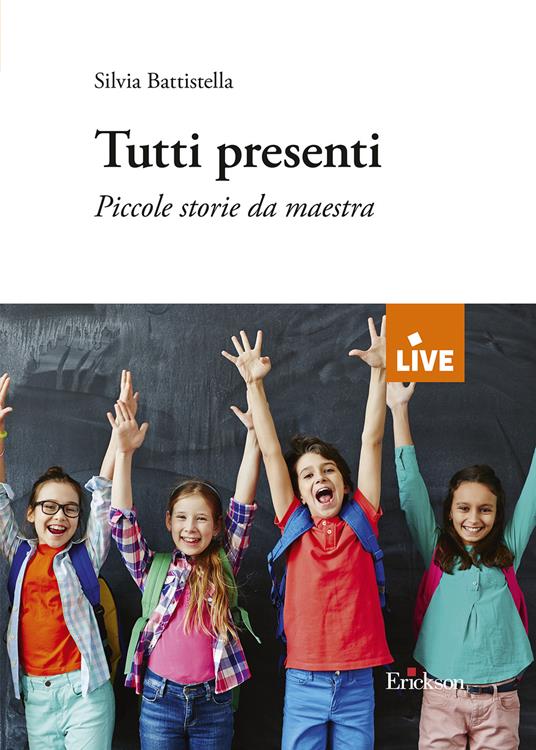 Tutti presenti. Piccole storie da maestra - Silvia Battistella - copertina