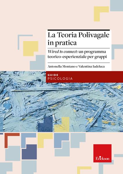 La teoria polivagale in pratica. Wired to connect: un programma teorico-esperienziale per gruppi - Antonella Montano,Valentina Iadeluca - copertina