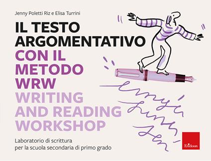 Il testo argomentativo con il metodo WRW - Writing and Reading Workshop. Laboratorio di scrittura per la scuola secondaria di primo grado - Jenny Poletti Riz,Elisa Turrini - copertina