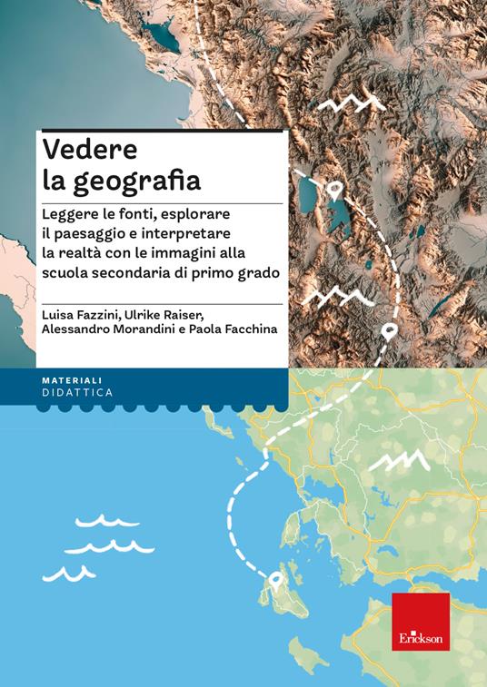 Vedere la geografia.Leggere le fonti, esplorare il paesaggio e interpretare la realtà con le immagini alla scuola secondaria di primo grado - Luisa Fazzini,Ulrike Raiser,Morandini Alessandro - copertina