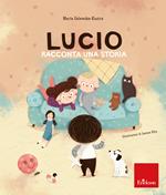 Lucio racconta una storia. Albi illustrati. Ediz. a colori