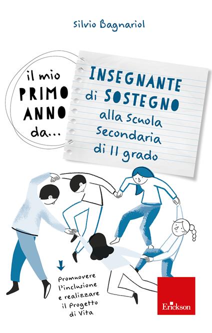 Il mio primo anno da... Insegnante di sostegno alla secondaria di II grado. Promuovere l'inclusione e realizzare il progetto di vita - Silvio Bagnariol - copertina