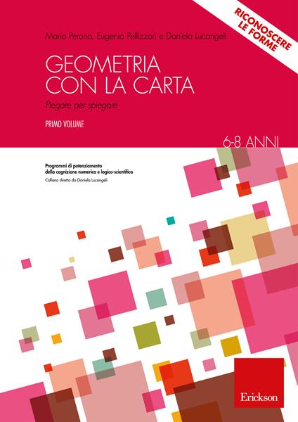 Geometria con la carta. Con espansione online. Vol. 1: Dalle 7 pieghe fondamentali alle figure geometriche - Mario Perona,Eugenia Pellizzari,Daniela Lucangeli - copertina