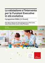 La valutazione e l’intervento per le Funzioni Esecutive in età evolutiva. Il programma FEREA (3-18 anni)