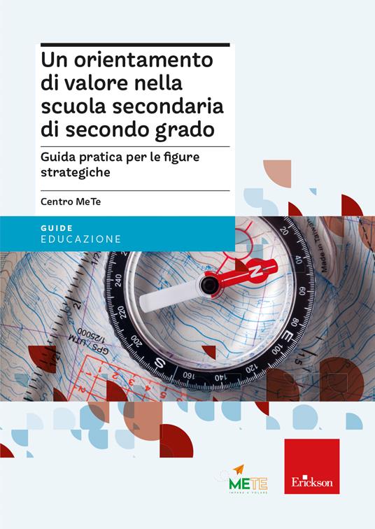 Un orientamento di valore nella scuola secondaria di secondo grado. Guida pratica per le figure strategiche - Centro MeTe - copertina