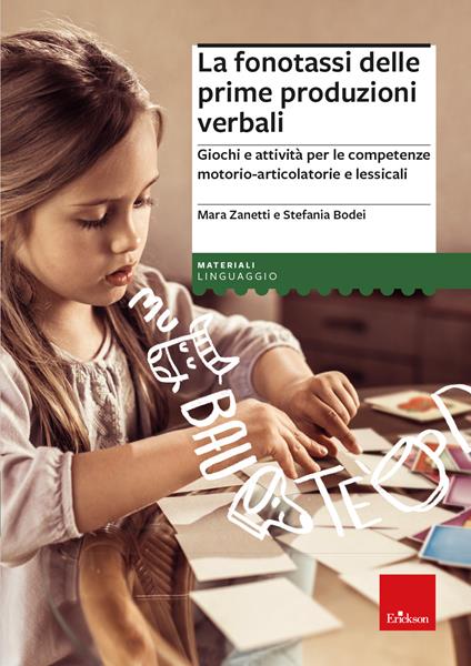 La fonotassi delle prime produzioni verbali. Giochi e attività per le competenze motorio-articolatorie e lessicali - Mara Zanetti,Stefania Bodei - copertina