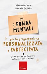 I fondamentali per la progettazione personalizzata e partecipata. Guida pratica per il lavoro con adulti con disabilità