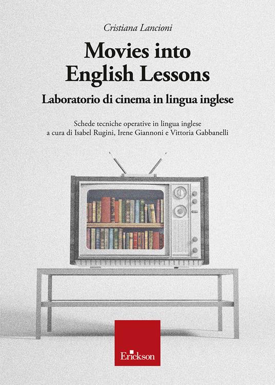 Movies into English lessons. Laboratorio di cinema in lingua inglese - Cristiana Lancioni - copertina