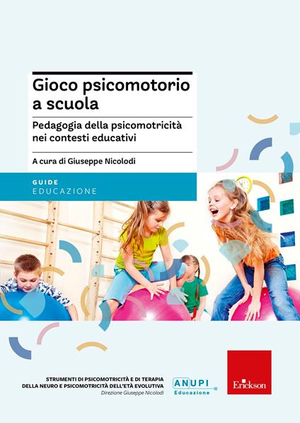 Gioco psicomotorio a scuola. Pedagogia della psicomotricità nei contesti educativi - Giuseppe Nicolodi - ebook