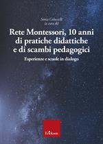 Rete Montessori. 10 anni di pratiche didattiche e di scambi pedagogici. Esperienze e scuole in dialogo