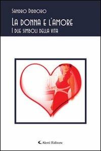 La donna e l'amore. I due simboli della vita - Sandro Diddoro - copertina