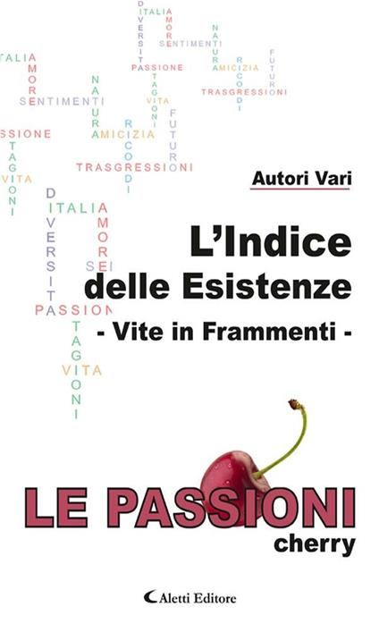 L' indice delle esistenze. Vite in frammenti. Le passioni (cherry) - V.V.A.A. - ebook