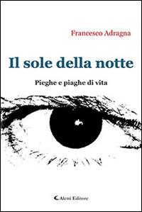 Il sole della notte. Pieghe e piaghe di vita - Francesco Adragna - copertina