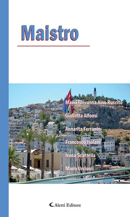 Maistro - Giulietta Alfonsi,Annarita Ferrante,Maria Giovanna Aìno Ruscito,Francesco Isolani - ebook