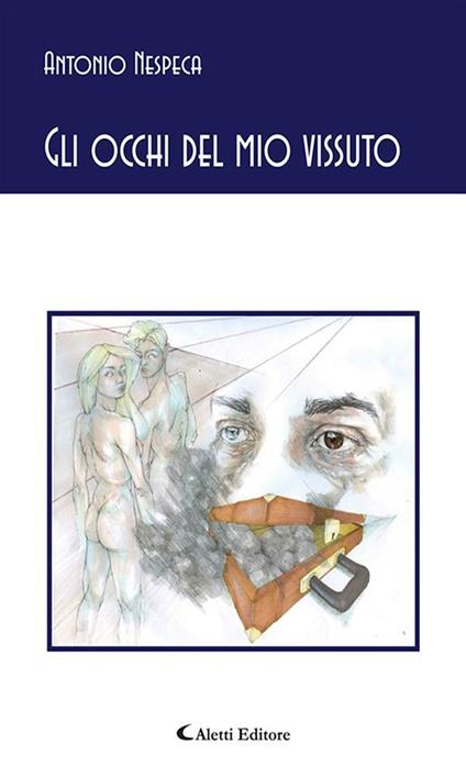 Gli occhi del mio vissuto - Antonio Nespeca - ebook