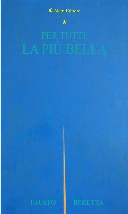 Per tutti, la più bella - Fausto Beretta - ebook