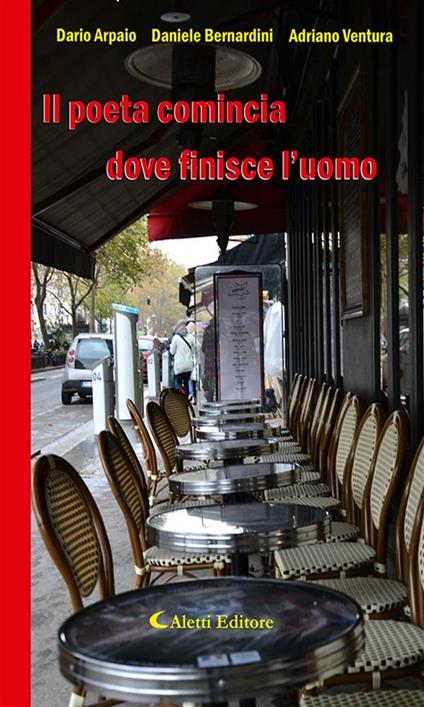 Il poeta comincia dove finisce l'uomo - Dario Arpaio,Daniele Bernardini,Adriano Ventura - ebook