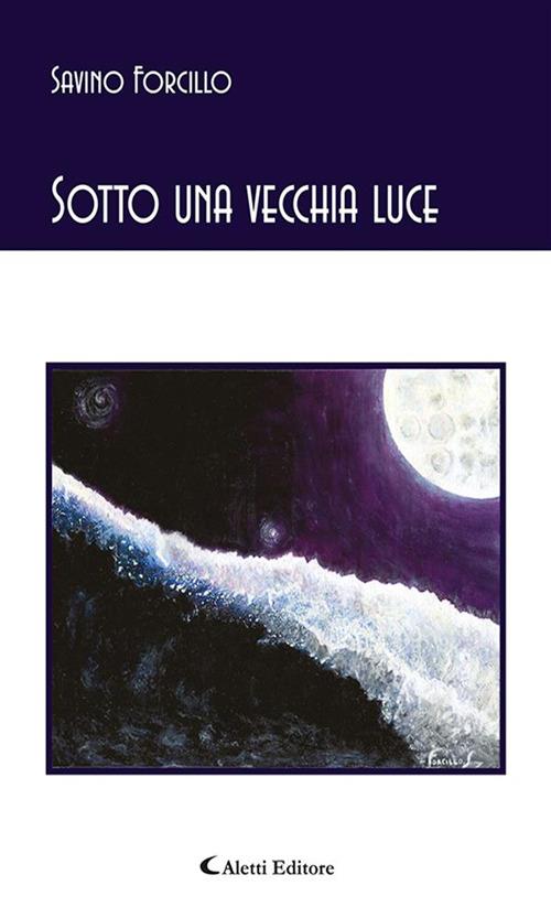 Sotto una vecchia luce - Savino Forcillo - ebook