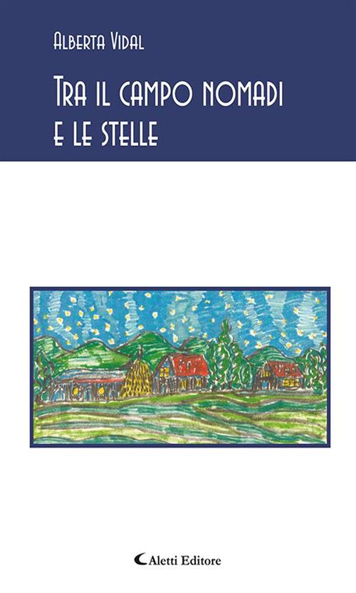 Tra il campo nomadi e le stelle - Alberta Vidal - ebook