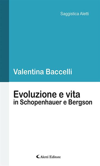 Evoluzione e vita in Schopenhauer e Bergson - Valentina Baccelli - ebook