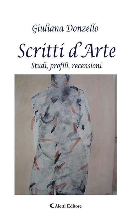 Scritti d'arte. Studi, profili, recensioni - Giuliana Donzello - ebook