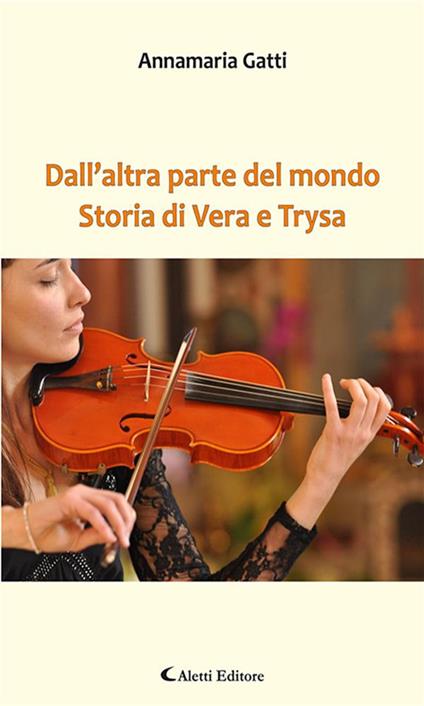 Dall'altra parte del mondo. Storia di Vera e Trysa - Annamaria Gatti - ebook