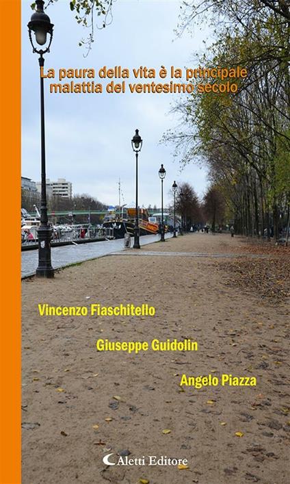 La paura della vita è la principale malattia del ventesimo secolo. - Vincenzo Fiaschitello,Giuseppe Guidolin,Angelo Piazza - ebook