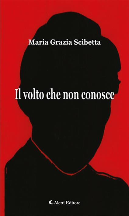 Il volto che non conosce - Maria Grazia Scibetta - ebook