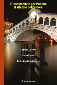 È insostenibile per l'anima il silenzio dell'amore - Corinna Castelli,Paola Ercole,Felicetta Mazza - copertina