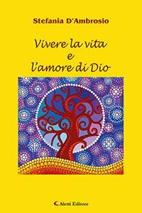 Vivere la vita e l'amore di Dio - Stefania D'Ambrosio - copertina