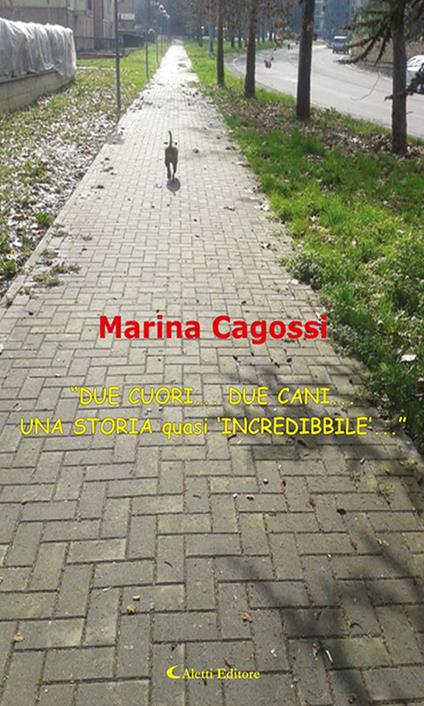 «Due cuori... due cani... una storia quasi 'incredibbile'...» - Marina Cagossi - ebook