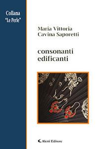 Consonanti edificanti - Maria Vittoria Cavina Saporetti - copertina