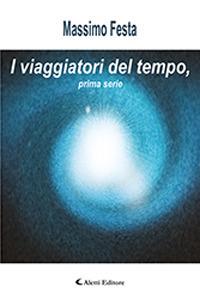 I viaggiatori del tempo. Prima serie - Massimo Festa - copertina