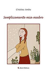 Semplicemente mia madre - Cristina Ambu - copertina