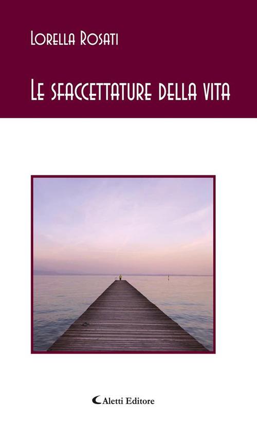 Le sfaccettature della vita - Rosati, Lorella - Ebook - EPUB con Light DRM  | + IBS