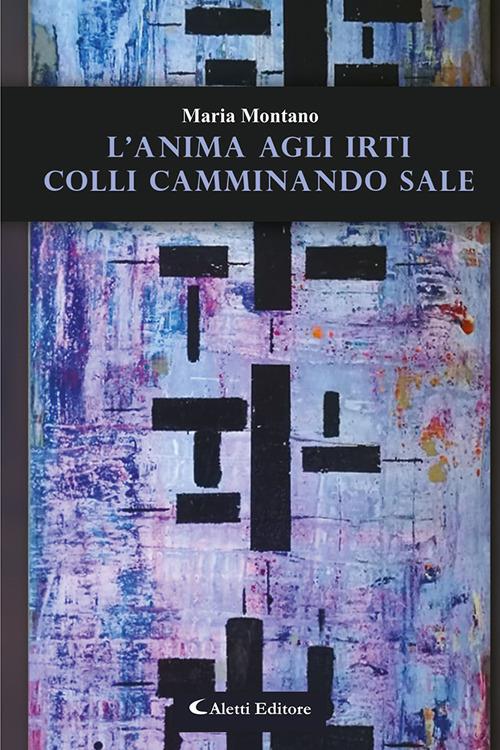 L' anima agli irti colli camminando sale - Maria Montano - copertina