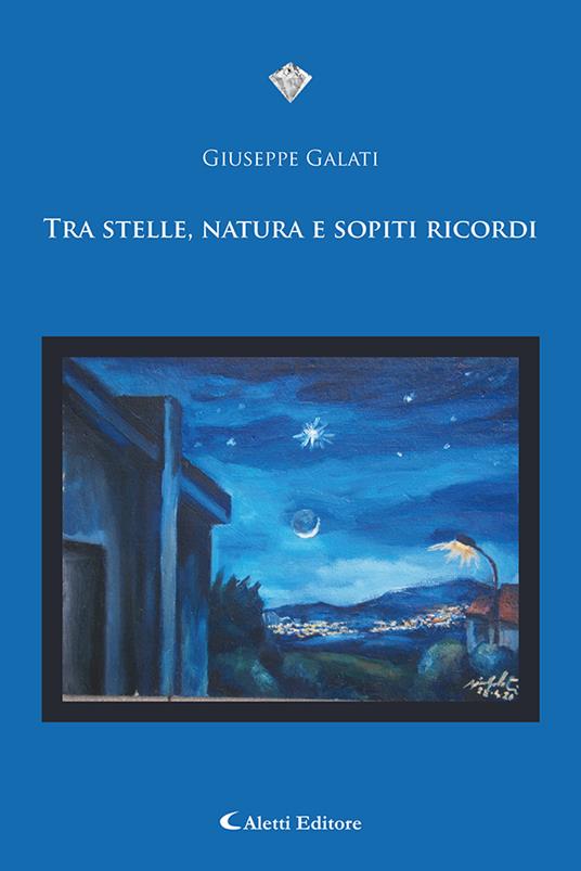 Tra stelle, natura e sopiti ricordi - Giuseppe Galati - copertina