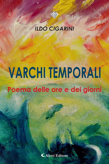 Varchi temporali. Poema delle ore e dei giorni - Ildo Cigarini - copertina