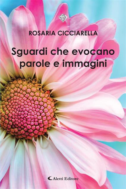 Sguardi che evocano parole e immagini - Rosaria Cicciarella - ebook