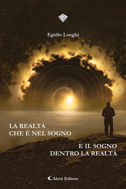 La realtà che è nel sogno e il sogno dentro la realtà - Egidio Longhi - copertina