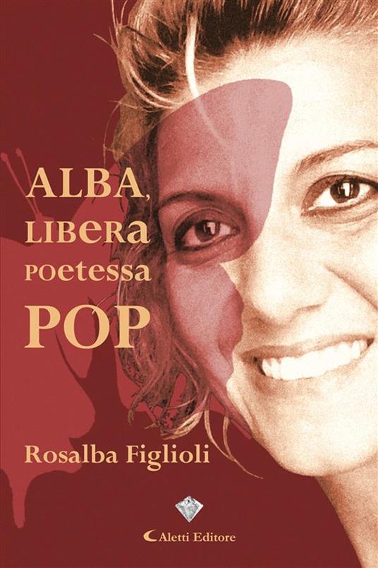 Alba, libera poetessa pop - Rosalba Figlioli - ebook