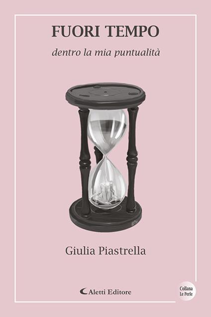Fuori tempo dentro la mia puntualità - Giulia Piastrella - ebook