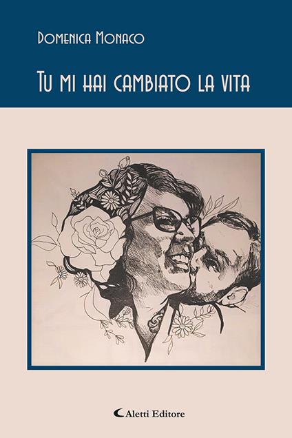 Tu mi hai cambiato la vita - Domenica Monaco - ebook