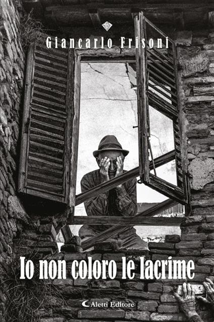 Io non coloro le lacrime - Giancarlo Frisoni - ebook